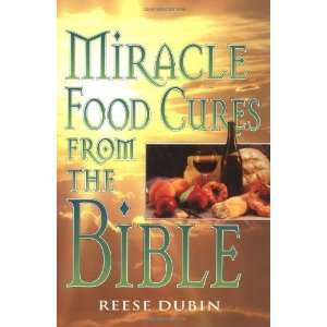  Miracle Food Cures from the Bible [Paperback] Reese Dubin Books