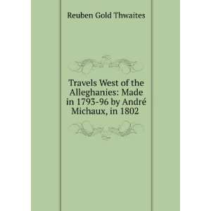   AndrÃ© Michaux, Thaddeus Mason Harris Reuben Gold Thwaites  Books