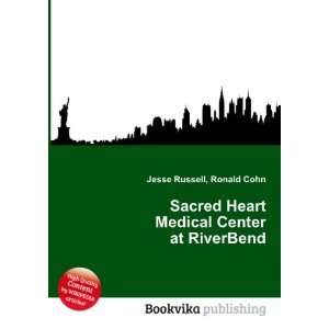   Heart Medical Center at RiverBend Ronald Cohn Jesse Russell Books