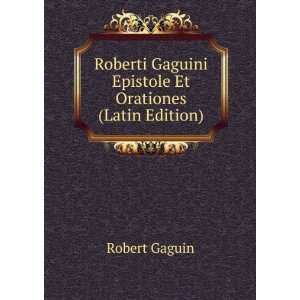   Gaguini Epistole Et Orationes (Latin Edition) Robert Gaguin Books