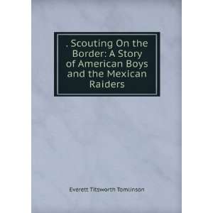  . Scouting On the Border A Story of American Boys and the 