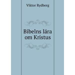 Bibelns lÃ¤ra om Kristus Viktor Rydberg  Books