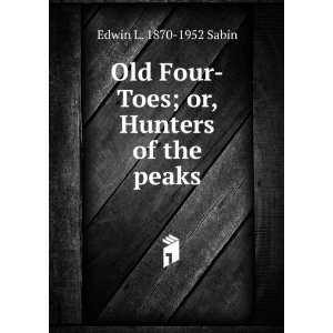   Four Toes; or, Hunters of the peaks Edwin L. 1870 1952 Sabin Books