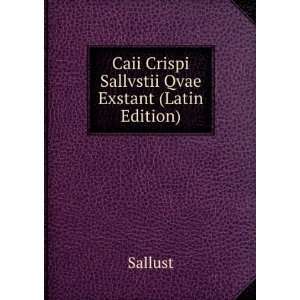    Caii Crispi Sallvstii Qvae Exstant (Latin Edition) Sallust Books