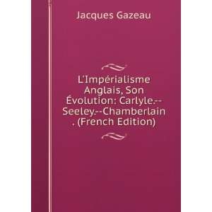   .  Seeley.  Chamberlain . (French Edition) Jacques Gazeau Books