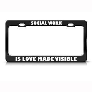 Social Work Is Love Made Visible Career Profession license plate frame 