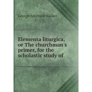  Elementa liturgica, or The churchmans primer, for the 