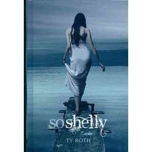   SHELLY ] by Roth, Ty (Author) Feb 08 11[ Hardcover ] Ty Roth Books