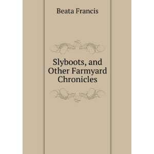    Slyboots, and Other Farmyard Chronicles Beata Francis Books
