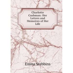   Cushman Her Letters and Memoires of Her Life Emma Stebbins Books