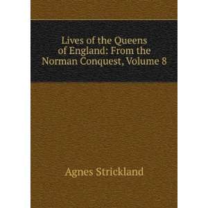   England From the Norman Conquest, Volume 8 Agnes Strickland Books