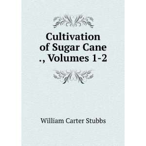   Cultivation of Sugar Cane ., Volumes 1 2 William Carter Stubbs Books