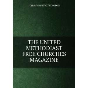   UNITED METHODIAST FREE CHURCHES MAGAZINE JOHN SWANN WITHINGTON Books