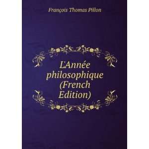   philosophique (French Edition) FranÃ§ois Thomas Pillon Books