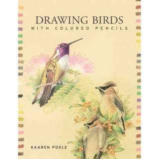 Drawing Birds with Colored Pencils Kaaren Poole, Inc. Prolific 