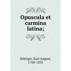   carmina latina; Karl August, 1760 1835 BÃ¶ttiger  Books