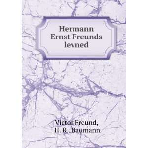  Hermann Ernst Freunds levned H. R . Baumann Victor Freund Books