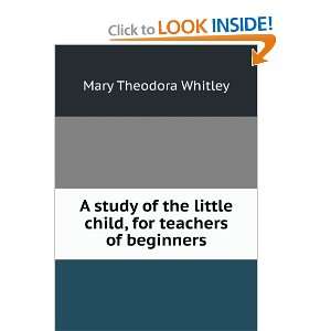   little child, for teachers of beginners Mary Theodora Whitley Books