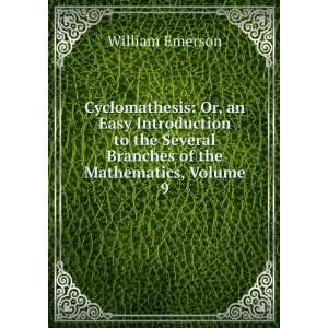   Several Branches of the Mathematics, Volume 9 William Emerson Books