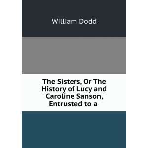  of Lucy and Caroline Sanson, Entrusted to a . William Dodd Books