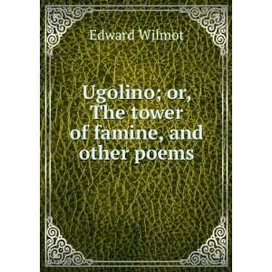   ; or, The tower of famine, and other poems Edward Wilmot Books