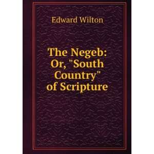  The Negeb Or, South Country of Scripture Edward Wilton Books