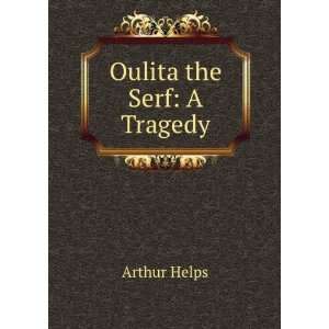 Oulita the Serf A Tragedy Arthur Helps  Books