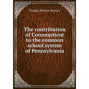   common school system of Pennsylvania Pauline Wolcott Spencer Books