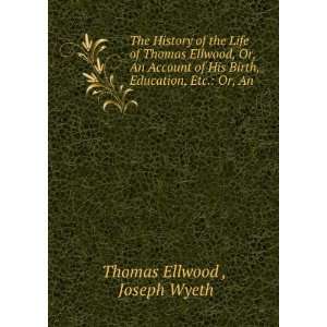   Birth, Education, Etc. Or, An . Joseph Wyeth Thomas Ellwood  Books