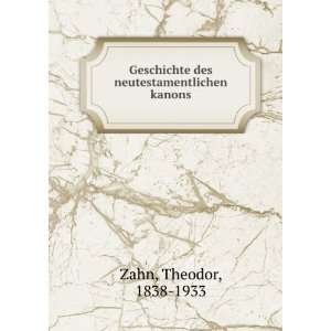   des neutestamentlichen kanons Theodor, 1838 1933 Zahn Books