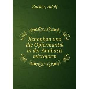  und die Opfermantik in der Anabasis microform Adolf Zucker Books