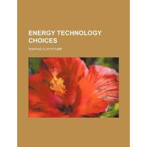  Energy technology choices shaping our future 
