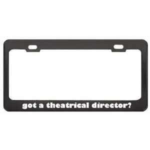 Got A Theatrical Director? Last Name Black Metal License Plate Frame 