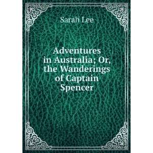   in Australia; Or, the Wanderings of Captain Spencer Sarah Lee Books