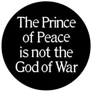  THE PRINCE OF PEACE IS NOT THE GOD OF WAR Pinback Button 1 