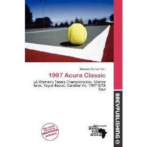  1997 Acura Classic (9786139524570) Germain Adriaan Books
