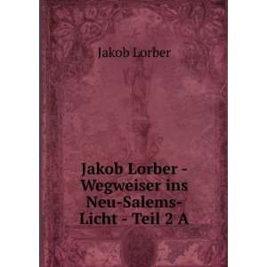     Wegweiser ins Neu Salems Licht   Teil 2 A Jakob Lorber Books
