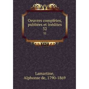   ©es et inÃ©dites. 32 Alphonse de, 1790 1869 Lamartine Books