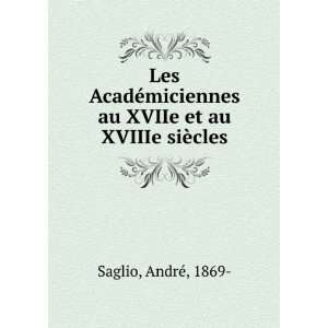   au XVIIe et au XVIIIe siÃ¨cles AndrÃ©, 1869  Saglio Books
