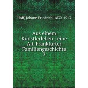   Familiengeschichte. 3 Johann Friedrich, 1832 1913 Hoff Books