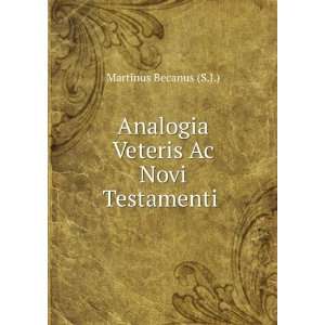   Analogia Veteris Ac Novi Testamenti . Martinus Becanus (S.J.) Books