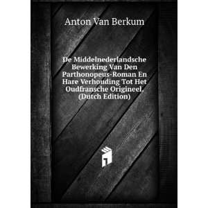   Het Oudfransche Origineel. (Dutch Edition) Anton Van Berkum Books