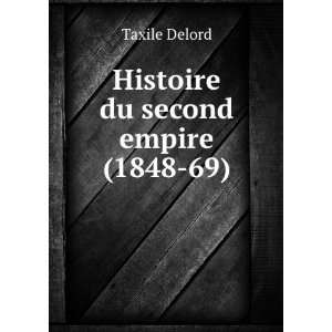  Histoire du second empire (1848 69) Taxile Delord Books
