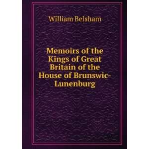 Memoirs of the Kings of Great Britain of the House of Brunswic 