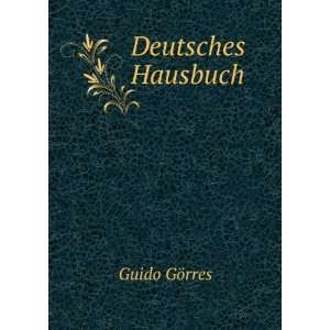 Deutsches Hausbuch Guido GÃ¶rres  Books