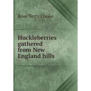   Huckleberries gathered from New England hills Rose Terry Cooke Books