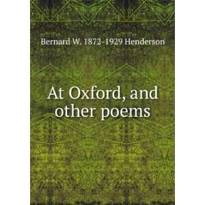  At Oxford, and other poems Bernard W. 1872 1929 Henderson Books