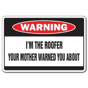  IM THE ROOFER  Warning Sign  house mother shingles gag 