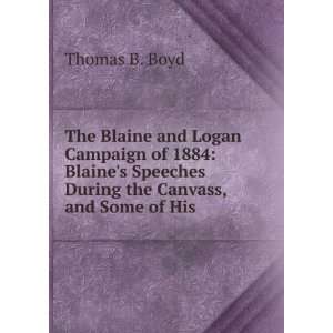  The Blaine and Logan Campaign of 1884 Blaines Speeches 