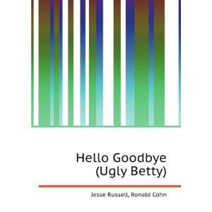 Hello Goodbye (Ugly Betty) Ronald Cohn Jesse Russell 